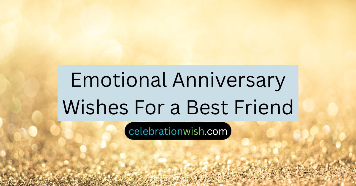 Emotional Anniversary Wishes For a Best Friend