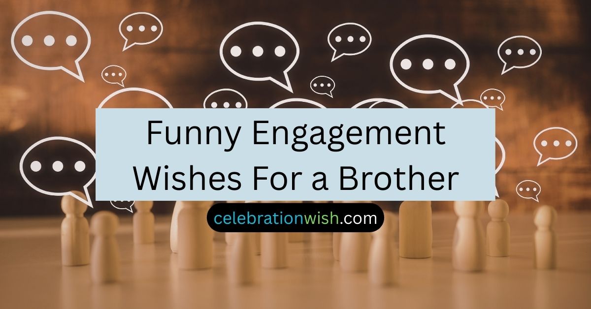 Funny Engagement Wishes For a Brother