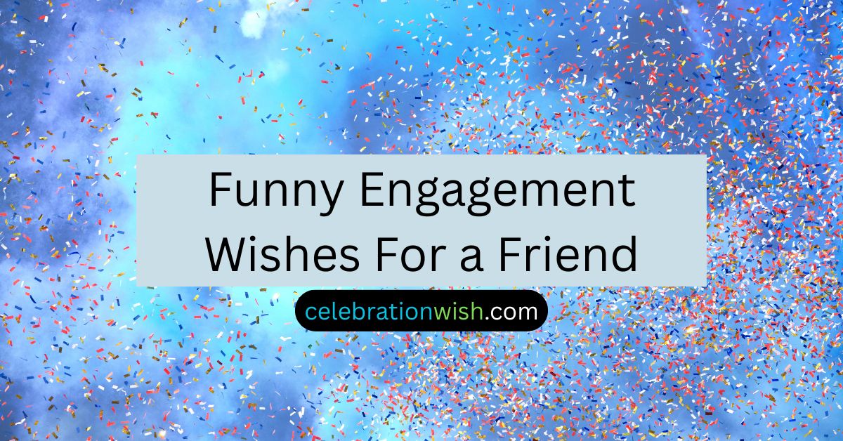 Funny Engagement Wishes For a Friend