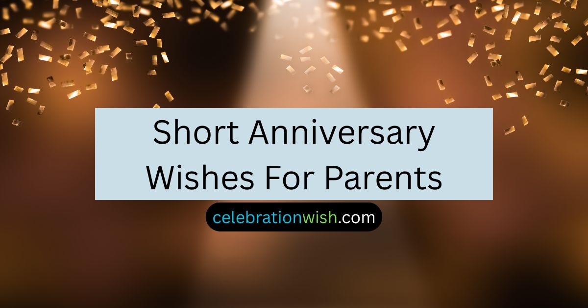 Short Anniversary Wishes For Parents