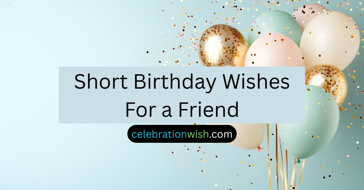 Short Birthday Wishes For a Friend