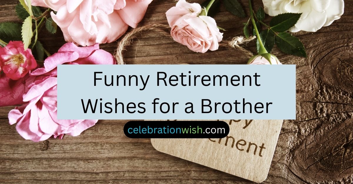 Funny Retirement Wishes for a Brother