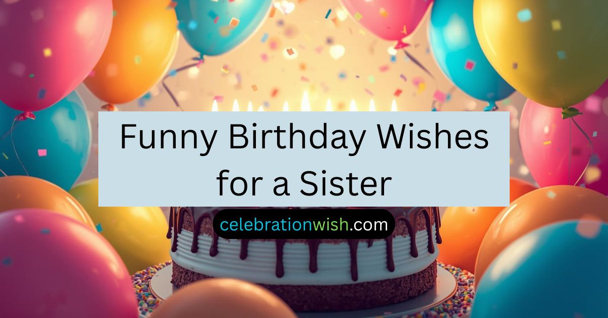 Funny Birthday Wishes for a Sister