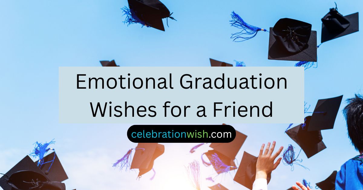 Emotional Graduation Wishes for a Friend