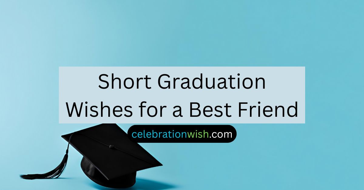 Short Graduation Wishes for a Best Friend