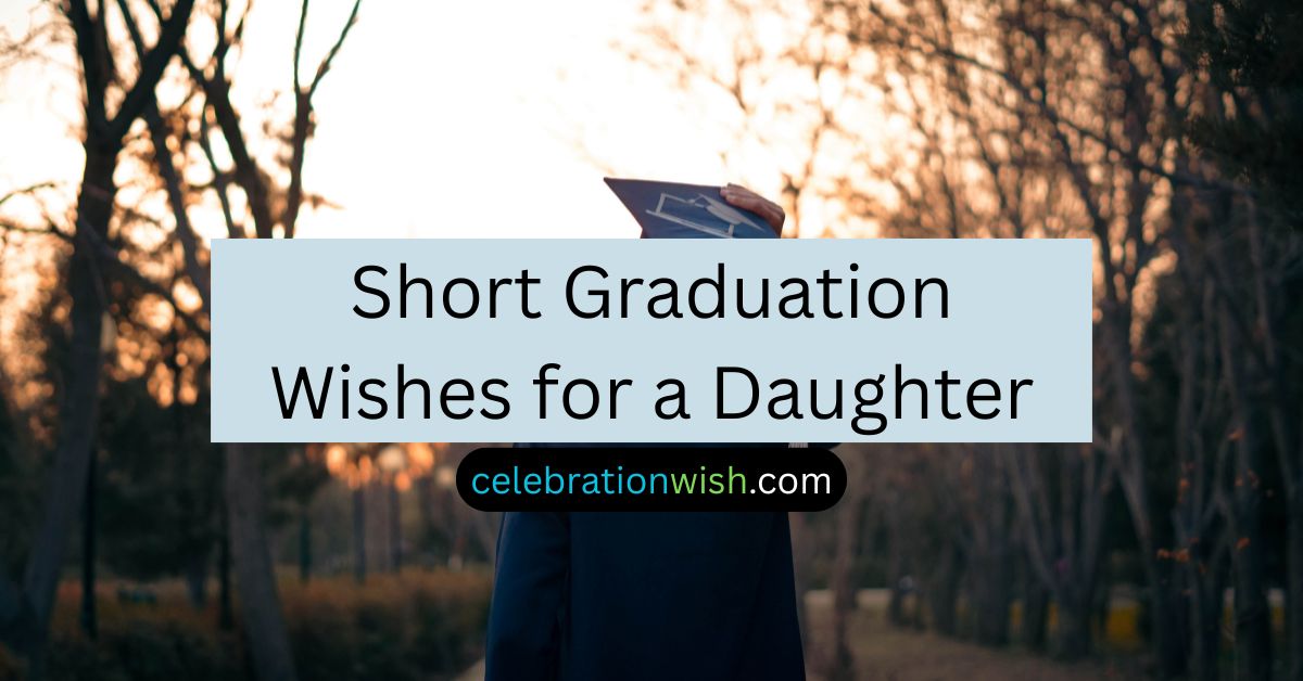 Short Graduation Wishes for a Daughter