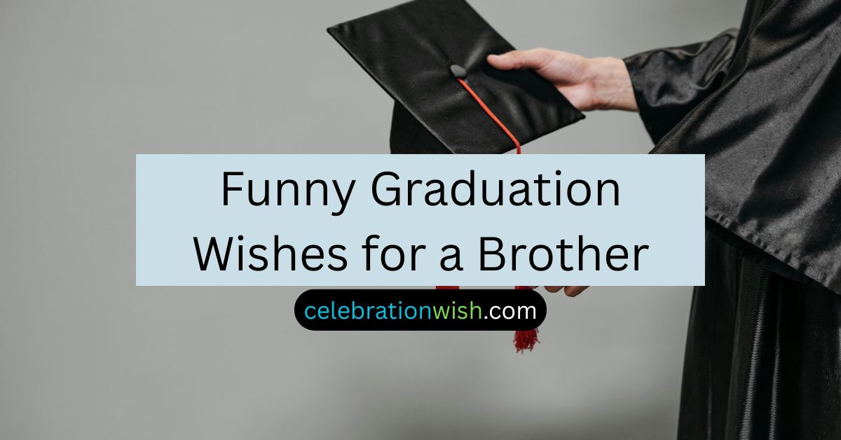 Funny Graduation Wishes for a Brother