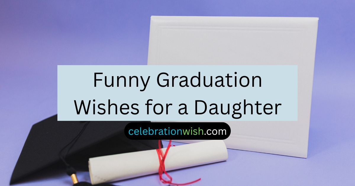 Funny Graduation Wishes for a Daughter